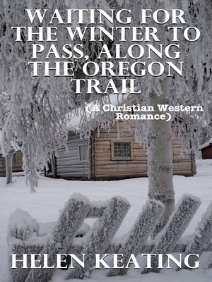 cover image of Waiting For the Winter to Pass, Along the Oregon Trail (A Christian Western Romance)